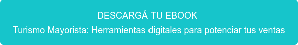 DESCARGÁ TU EBOOK ¿Turismo Mayorista? Como fidelizar tus clientes con inbound marketing.